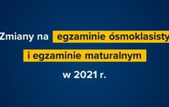 Więcej o: Zmiany na egzaminie ósmoklasisty i egzaminie maturalnym w 2021 r.