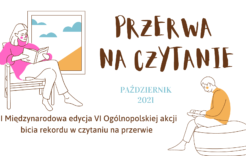 Więcej o: II Międzynarodowa edycja VI Ogólnopolskiej akcji „Przerwa na czytanie – bicie rekordu w czytaniu na przerwie”